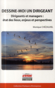 Dessine-moi un dirigeant. Dirigeants et managers : état des lieux, enjeux et perspectives - Chézalviel Monique ; Sérieyx Hervé