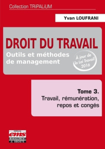 Droit du travail, outils et méthodes de management. Tome 3, travail, rémunération, repos et congés - Loufrani Yvan