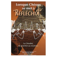 Lorsque Chéops se met à "réfléchir". La Chiralité, du graviton au neutrino - Mouny Guy-Claude