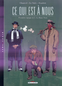 Ce qui est à nous 1ère époque Tome 1 : La Mano nera - Chauvel David ; Le Saëc Erwan