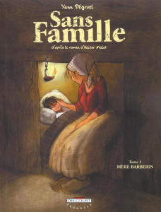 Sans famille Tome 1 : Mère Barberin - Malot Hector ; Dégruel Yann