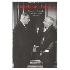 Chercheurs d'absolu. Mauriac et de Gaulle, Chroniques et discours 1945-1948 - Scott Malcolm