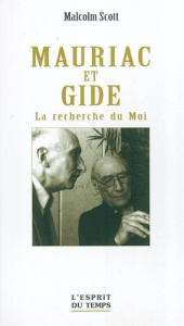 Mauriac et Gide. La recherche du Moi - Scott Malcolm