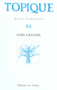 Topique N° 94 : Faire grandir - Mijolla-Mellor Sophie de