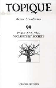 Topique N° 99, Août 2007 : Psychanalyse, violence et société - Mijolla-Mellor Sophie de