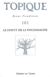 Topique N° 101/2008 : Le statut de la psychanalyse - Mijolla-Mellor Sophie de ; Sédat Jacques ; Gougoul