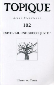 Topique N° 102/2008 : Existe-t-il une guerre juste ? - Mijolla-Mellor Sophie de ; Valabrega Jean-Paul