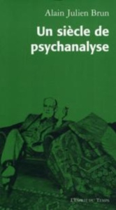 Un siècle de psychanalyse. Portraits des fondateurs - Brun Alain