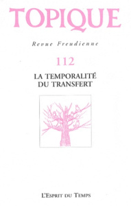 Topique N° 112, Novembre 2010 : La temporalité du transfert - Mijolla-Mellor Sophie de