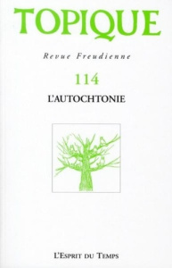 Topique N° 114, Janvier 2011 : L'autochtonie - Mijolla-Mellor Sophie de