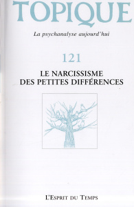 Topique n°121 - le narcissisme des petites differences - Collectif .