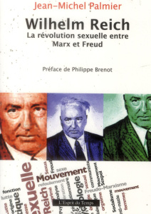 Wilhelm Reich. La révolution sexuelle entre Marx et Freud - Palmier Jean-Michel ; Brenot Philippe