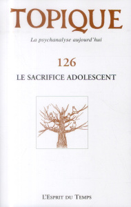 Topique N° 126, mars 2014 : Le sacrifice adolescent - Mijolla-Mellor Sophie de