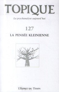 Topique N° 127, juin 2014 : La pensée kleinienne - Mijolla-Mellor Sophie de