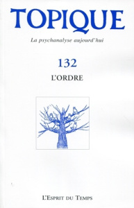 Topique N° 132, Septembre 2015 : L'ordre - Mijolla-Mellor Sophie de