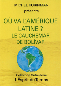Où va l'Amérique latine ? Le cauchemar de Bolivar - Korinman Michel