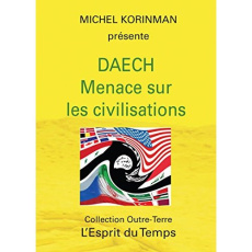 Daech. Menace sur les civilisations - Korinman Michel