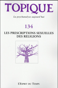Topique N° 134, mars 2016 : Les prescriptions sexuelles des religions - Mijolla-Mellor Sophie de