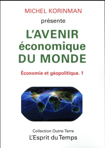 Economie et géopolitique. Tome 1, L'avenir économique du monde - Korinman Michel