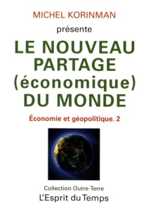 Economie et géopolitique. Tome 2, Le nouveau partage (économique) du monde - Korinman Michel