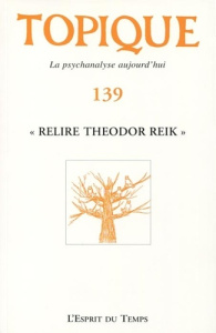 Topique N° 139, juin 2017 : Relire Theodor Reik - Mijolla-Mellor Sophie de