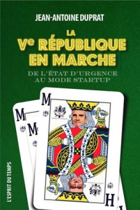 La Ve République en marche. De l?état d?urgence au mode start-up - Duprat Jean-Antoine