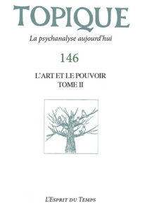 Topique N° 146, septembre 2019 : L'art et le pouvoir - Mijolla-Mellor Sophie de