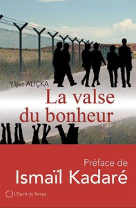 La valse du bonheur - Aliçka Ylljet ; Kadaré Ismaïl ; Aubry Michel