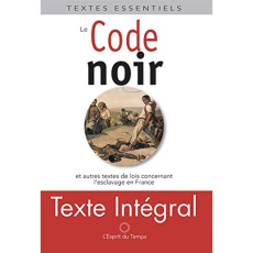 Le Code noir. Et autres textes de loi concernant l'esclavage en France (XVIIe-XIXe siècle) - Baradeau Patrick