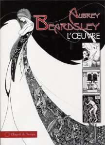Aubrey Beardsley. L'oeuvre - Beardsley Aubrey ; Symons Arthur ; Duclos Michèle