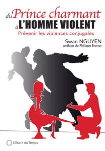 Du prince charmant à l'homme violent. Prévenir les violences conjugales - Nguyen Swan ; Garand Julia ; Brenot Philippe