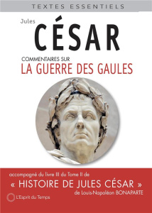 Commentaires sur la Guerre des Gaules. Accompagnée du livre III du Tome II de Histoire de Jules Césa - César Jules ; Bonaparte Louis-Napoléon