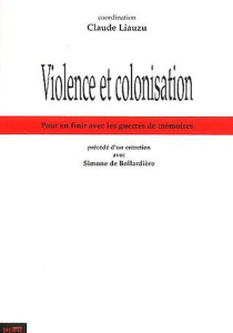 Violence et colonisation. Pour en finir avec les guerres de mémoires - Liauzu Claude