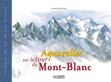 Aquarelles sur le tour du Mont-Blanc. Edition bilingue français-anglais - Roc Marie-Paule ; King Catherine ; King Thimothy