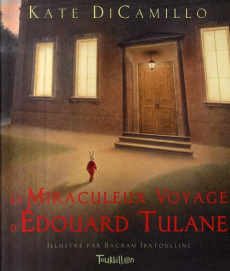 Le Miraculeux Voyage d'Edouard Tulane - DiCamillo Kate; Ibatoulline Bagram
