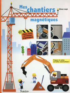 Mes chantiers magnétiques. 45 engins, outils, personnages magnétiques - Fordacq Marie ; Latyk Olivier