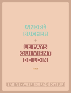 Le pays qui vient de loin - Bucher André