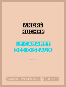 Le cabaret des oiseaux - Bucher André
