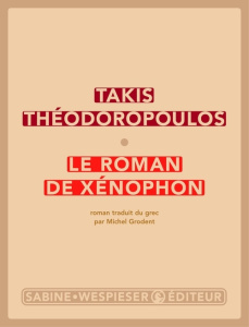 Le roman de Xénophon - Théodoropoulos Takis ; Grodent Michel