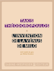 L'invention de la Vénus de Milo - Théodoropoulos Takis ; Grodent Michel