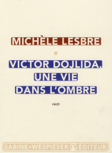 Victor Dojlida, une vie dans l'ombre - Lesbre Michèle