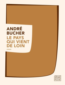 Le pays qui vient de loin - Bucher André