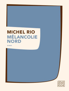 Mélancolie Nord - Rio Michel