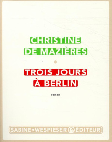Trois jours à Berlin - Mazières Christine de