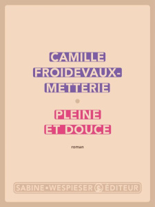 Pleine et douce - Froidevaux-Metterie Camille