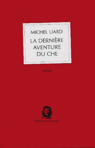 La dernière aventure du Che - Liard Michel