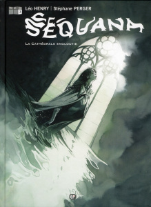 Sequana Tome 3 : La cathédrale engloutie - Henry Léo - Perger Stéphane