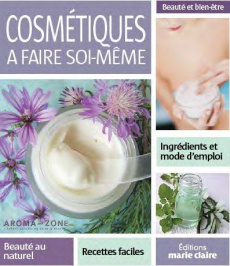 Cosmétiques à faire soi-même. 50 recettes pour une beauté au naturel