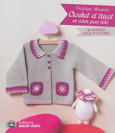 Crochet et tricot en coton pour bébé. 30 modèles doux et colorés - Alexandre Frédérique ; Rion Charlotte