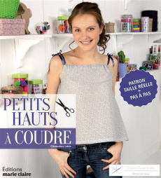 J'apprends à coudre des hauts. Inclus 1 planche de patrons - Lubin Clémentine ; Besse Fabrice ; Roy Sonia